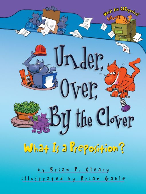 Title details for Under, Over, By the Clover by Brian P. Cleary - Available